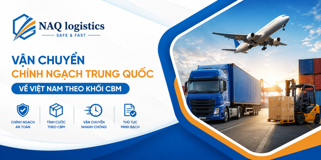 Dịch vụ vận chuyển chính ngạch Trung - Việt theo khối (CBM) tại NAQ Logistics